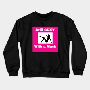 Still Sexy with a Mask Crewneck Sweatshirt